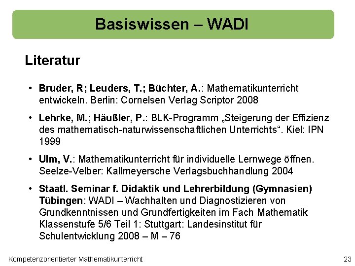 Basiswissen – WADI Literatur • Bruder, R; Leuders, T. ; Büchter, A. : Mathematikunterricht