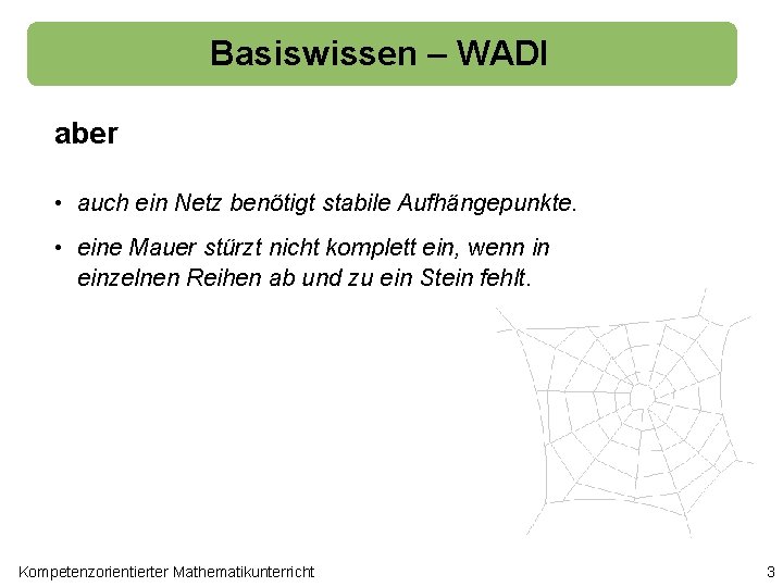 Basiswissen – WADI aber • auch ein Netz benötigt stabile Aufhängepunkte. • eine Mauer