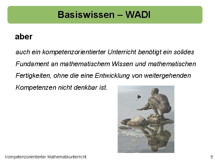 Basiswissen – WADI aber auch ein kompetenzorientierter Unterricht benötigt ein solides Fundament an mathematischem