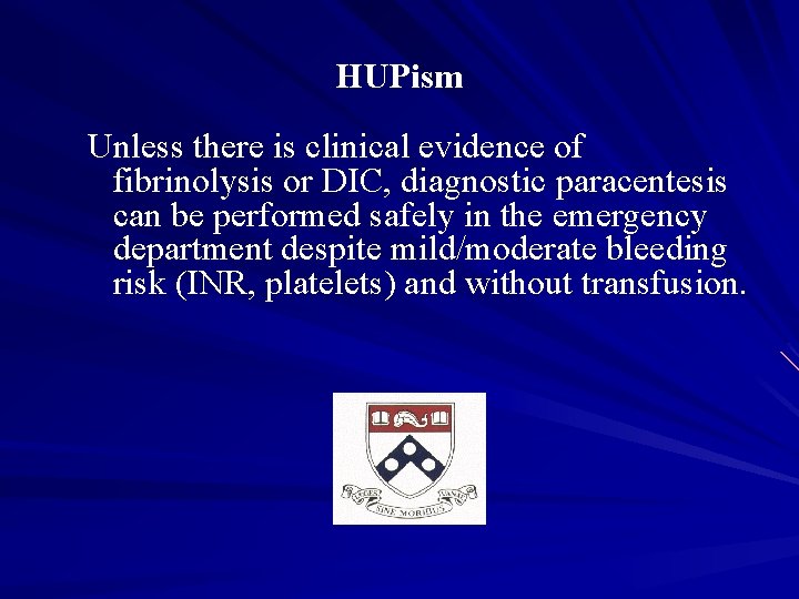 HUPism Unless there is clinical evidence of fibrinolysis or DIC, diagnostic paracentesis can be
