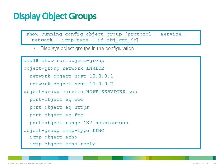 show running-config object-group [protocol | service | network | icmp-type | id obj_grp_id] •