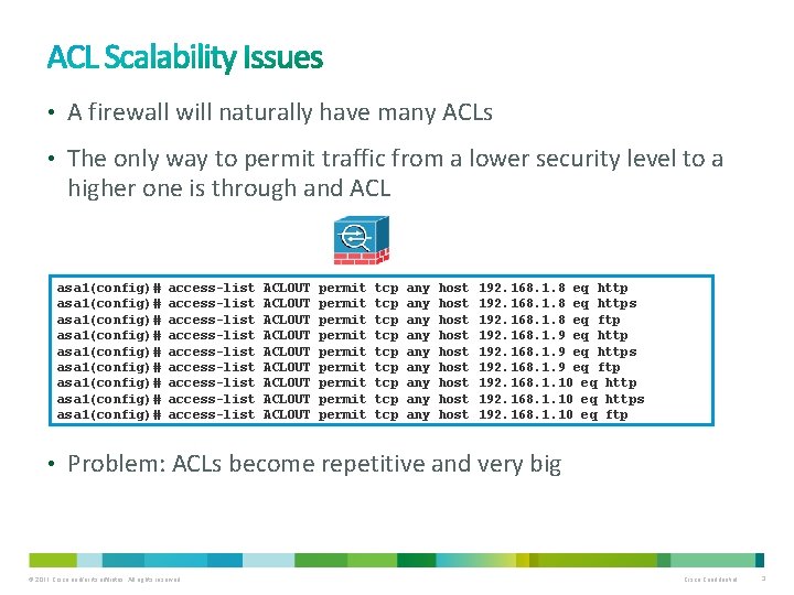  • A firewall will naturally have many ACLs • The only way to