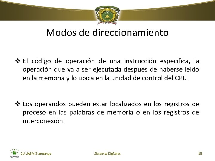 Modos de direccionamiento v El código de operación de una instrucción especifica, la operación