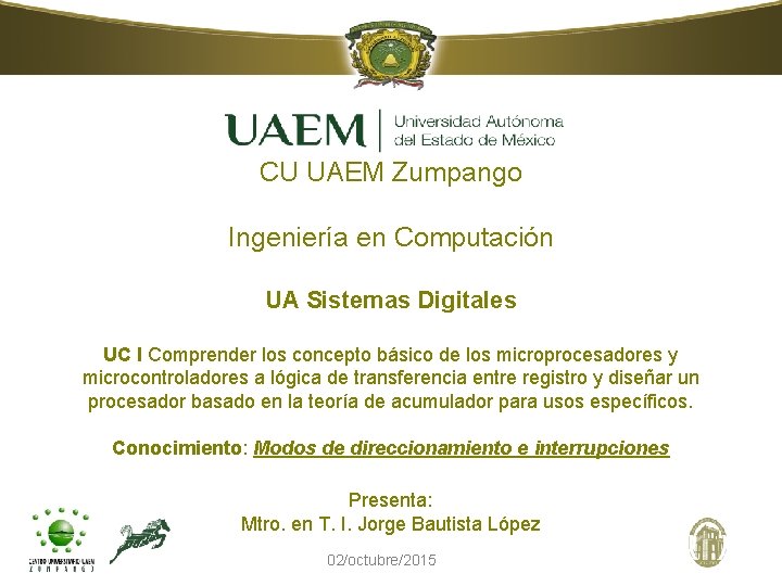 CU UAEM Zumpango Ingeniería en Computación UA Sistemas Digitales UC I Comprender los concepto