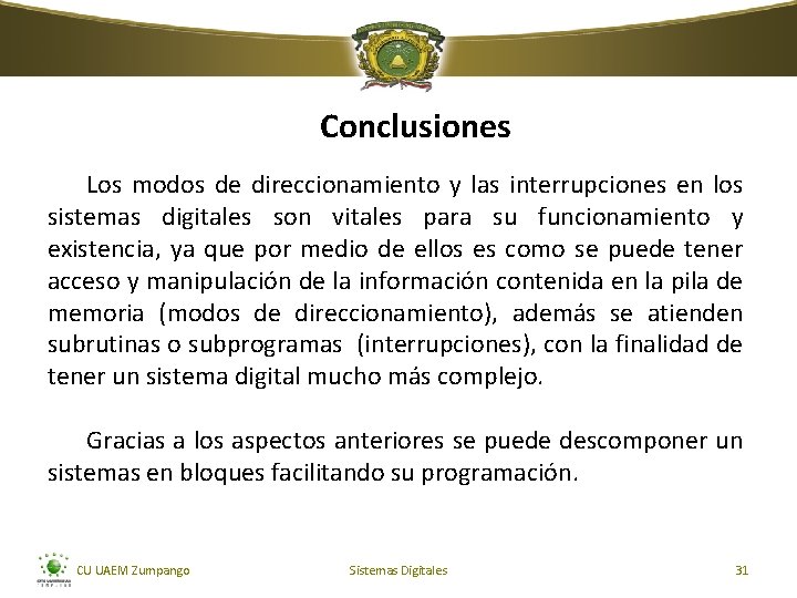 Conclusiones Los modos de direccionamiento y las interrupciones en los sistemas digitales son vitales