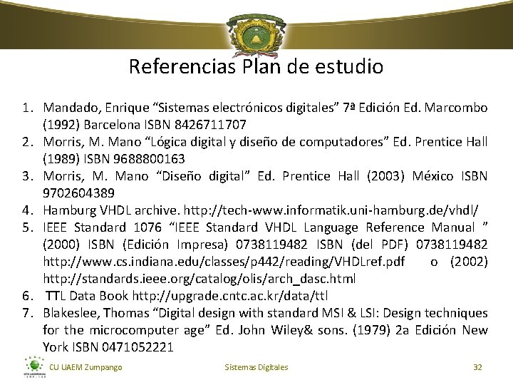 Referencias Plan de estudio 1. Mandado, Enrique “Sistemas electrónicos digitales” 7ª Edición Ed. Marcombo