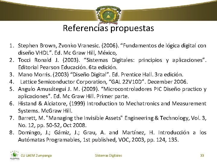 Referencias propuestas 1. Stephen Brown, Zvonko Vranesic. (2006). “Fundamentos de lógica digital con diseño