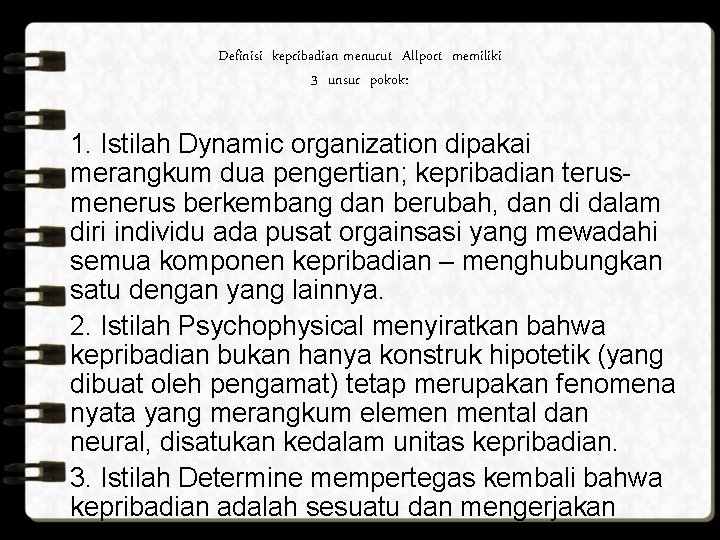 Definisi kepribadian menurut Allport memiliki 3 unsur pokok: 1. Istilah Dynamic organization dipakai merangkum