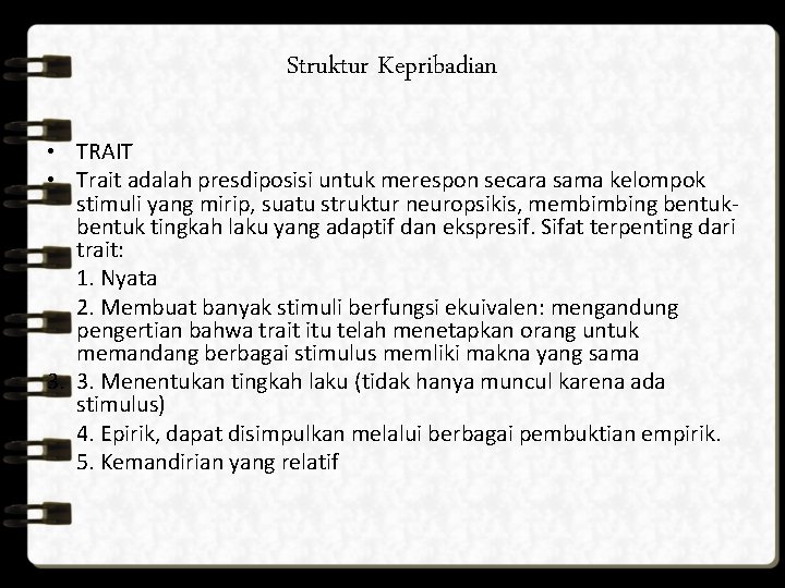 Struktur Kepribadian • TRAIT • Trait adalah presdiposisi untuk merespon secara sama kelompok stimuli