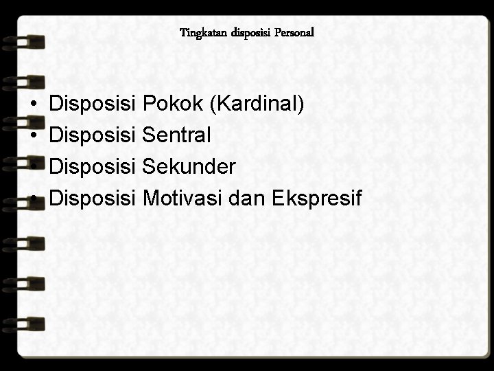 Tingkatan disposisi Personal • • Disposisi Pokok (Kardinal) Disposisi Sentral Disposisi Sekunder Disposisi Motivasi