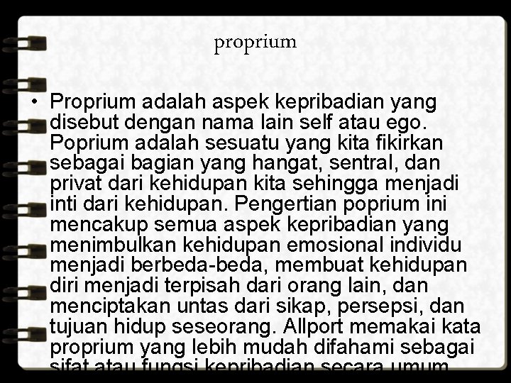 proprium • Proprium adalah aspek kepribadian yang disebut dengan nama lain self atau ego.