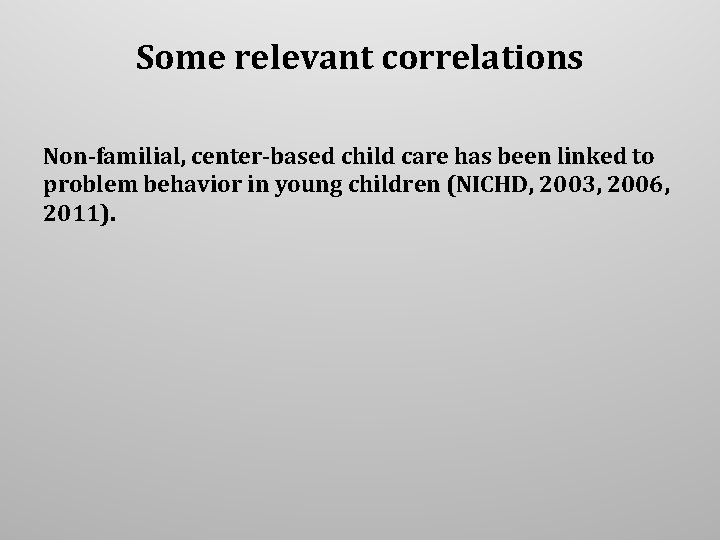 Some relevant correlations Non-familial, center-based child care has been linked to problem behavior in