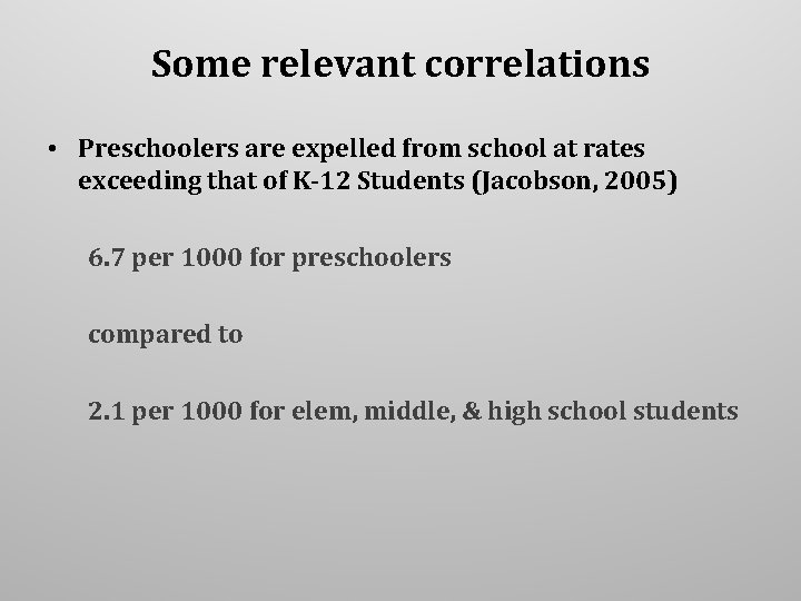 Some relevant correlations • Preschoolers are expelled from school at rates exceeding that of