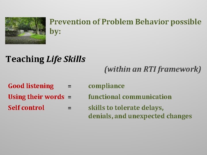 Prevention of Problem Behavior possible by: Teaching Life Skills (within an RTI framework) Good