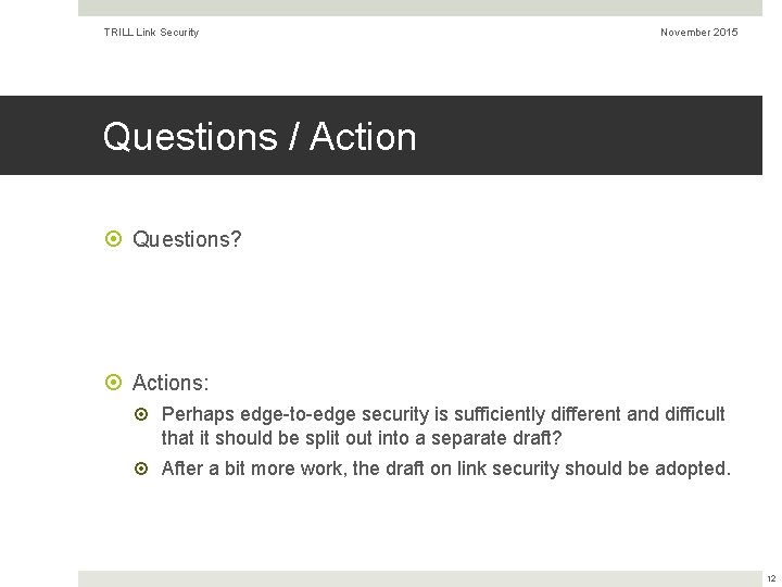 TRILL Link Security November 2015 Questions / Action Questions? Actions: Perhaps edge-to-edge security is