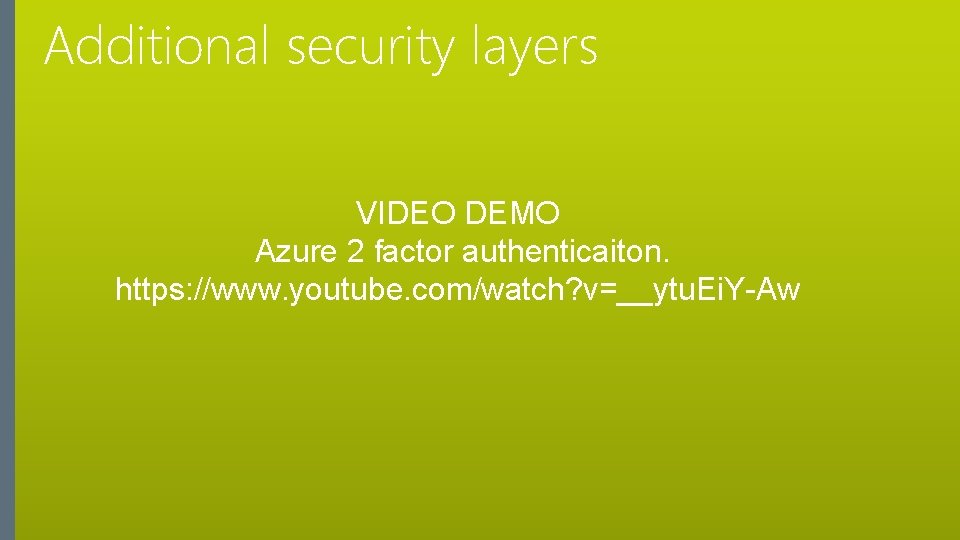 Additional security layers VIDEO DEMO Azure 2 factor authenticaiton. https: //www. youtube. com/watch? v=__ytu.