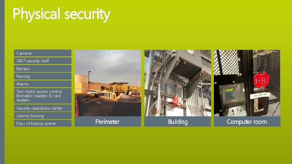 Physical security Cameras 24 X 7 security staff Barriers Fencing Alarms Two-factor access control: