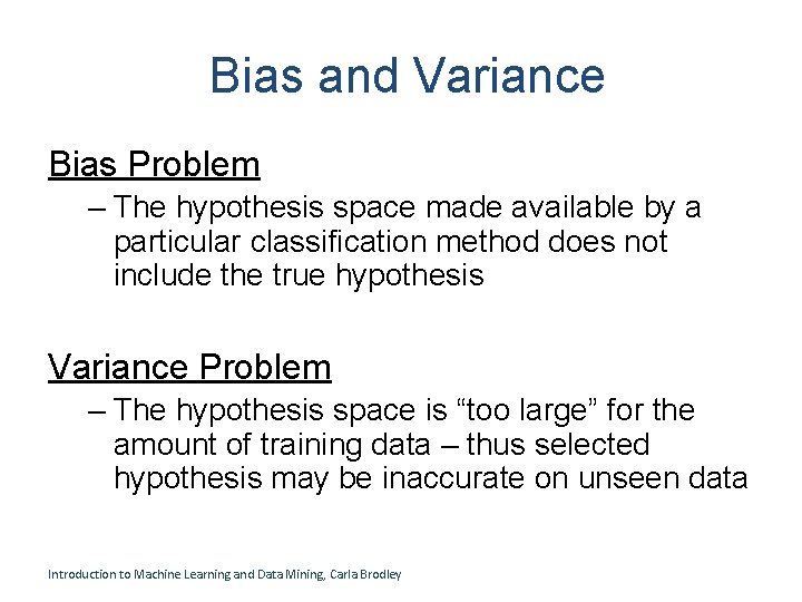 Bias and Variance Bias Problem – The hypothesis space made available by a particular Bias and Variance Bias Problem – The hypothesis space made available by a particular