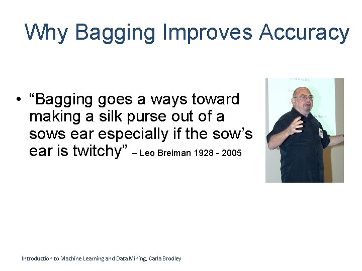 Why Bagging Improves Accuracy • “Bagging goes a ways toward making a silk purse Why Bagging Improves Accuracy • “Bagging goes a ways toward making a silk purse