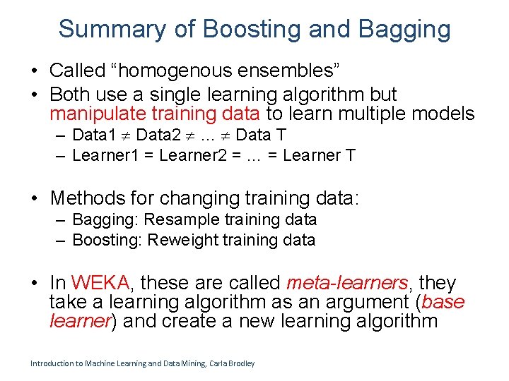 Summary of Boosting and Bagging • Called “homogenous ensembles” • Both use a single Summary of Boosting and Bagging • Called “homogenous ensembles” • Both use a single