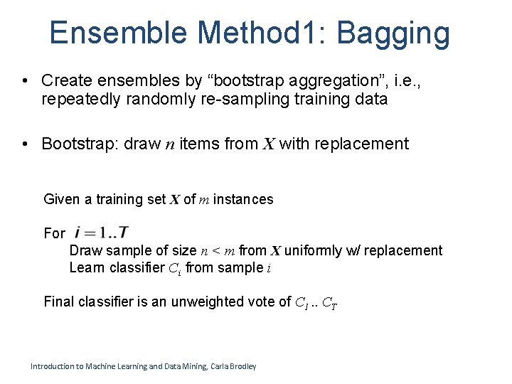 Ensemble Method 1: Bagging • Create ensembles by “bootstrap aggregation”, i. e. , repeatedly Ensemble Method 1: Bagging • Create ensembles by “bootstrap aggregation”, i. e. , repeatedly
