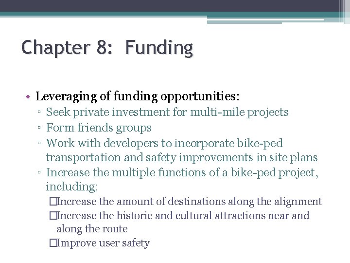 Chapter 8: Funding • Leveraging of funding opportunities: ▫ Seek private investment for multi-mile