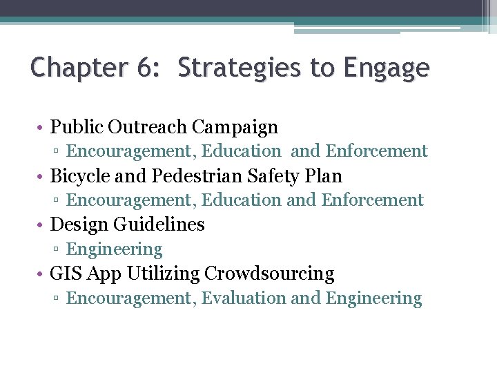 Chapter 6: Strategies to Engage • Public Outreach Campaign ▫ Encouragement, Education and Enforcement