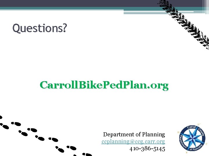 Questions? Carroll. Bike. Ped. Plan. org Department of Planning ccplanning@ccg. carr. org 410 -386