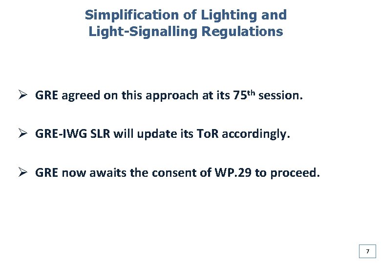 Simplification of Lighting and Light-Signalling Regulations Ø GRE agreed on this approach at its