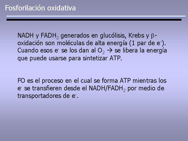 Fosforilación oxidativa NADH y FADH 2 generados en glucólisis, Krebs y boxidación son moléculas