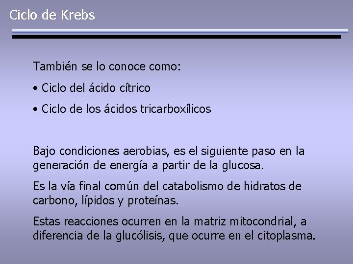 Ciclo de Krebs También se lo conoce como: • Ciclo del ácido cítrico •