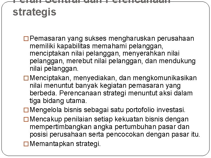 Peran Sentral dan Perencanaan strategis � Pemasaran yang sukses mengharuskan perusahaan memiliki kapabilitas memahami