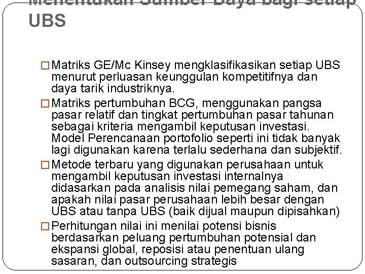 Menentukan Sumber Daya bagi setiap UBS � Matriks GE/Mc Kinsey mengklasifikasikan setiap UBS menurut