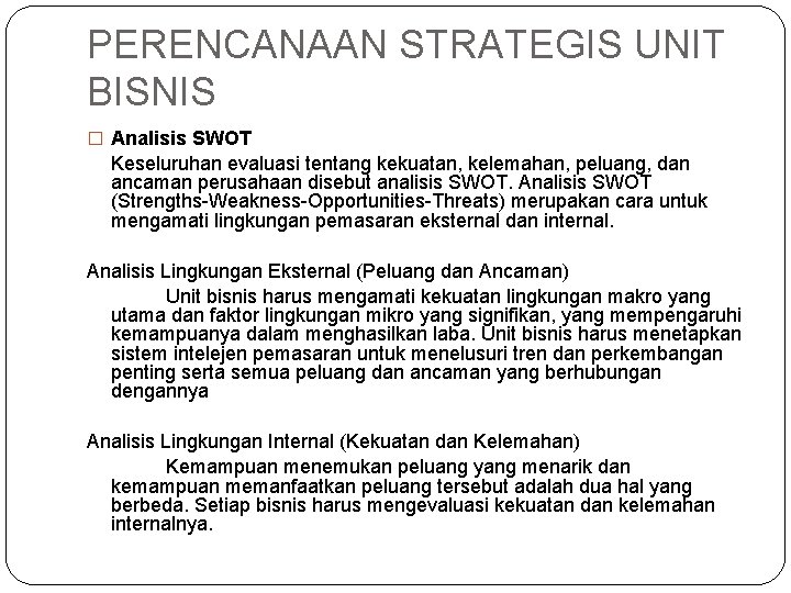 PERENCANAAN STRATEGIS UNIT BISNIS � Analisis SWOT Keseluruhan evaluasi tentang kekuatan, kelemahan, peluang, dan