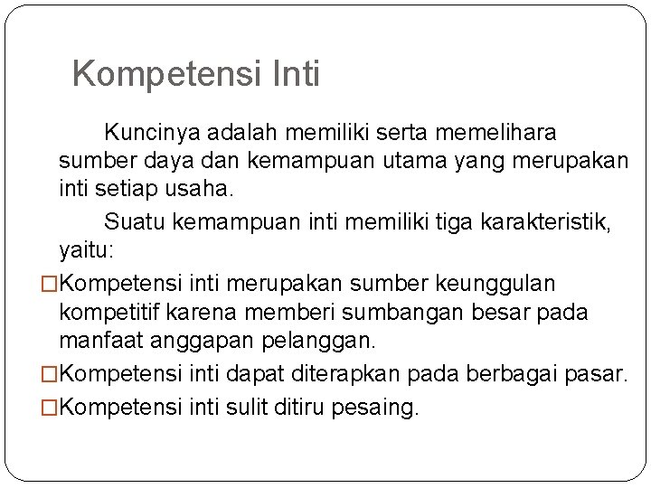 Kompetensi Inti Kuncinya adalah memiliki serta memelihara sumber daya dan kemampuan utama yang merupakan