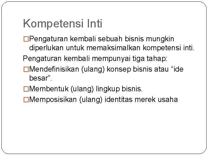 Kompetensi Inti �Pengaturan kembali sebuah bisnis mungkin diperlukan untuk memaksimalkan kompetensi inti. Pengaturan kembali