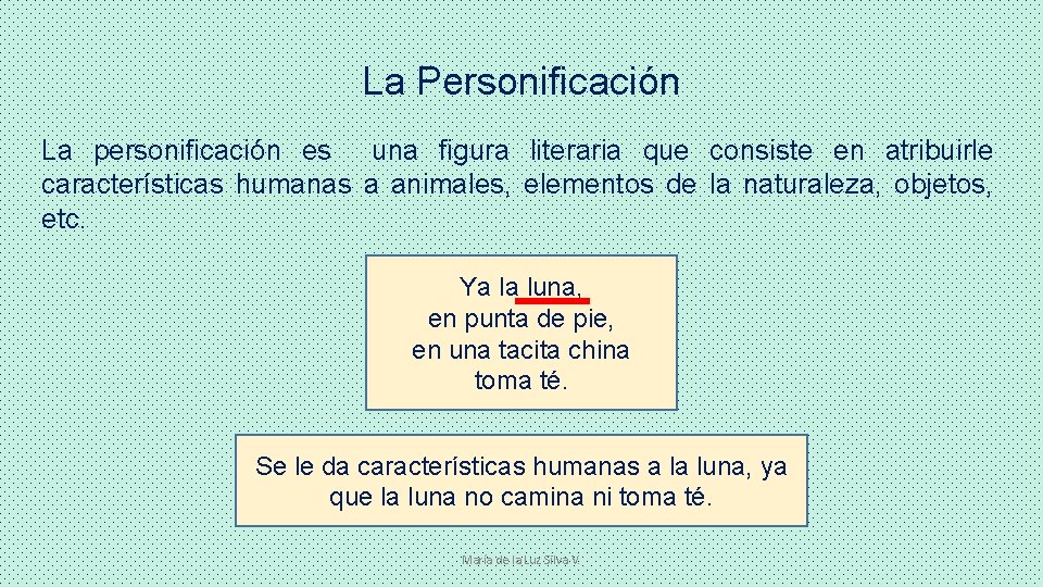 La Personificación La personificación es una figura literaria que consiste en atribuirle características humanas
