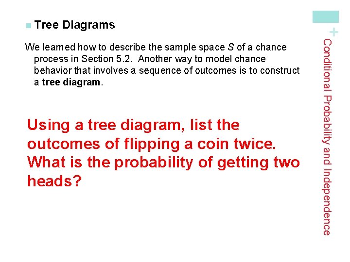 Diagrams Using a tree diagram, list the outcomes of flipping a coin twice. What