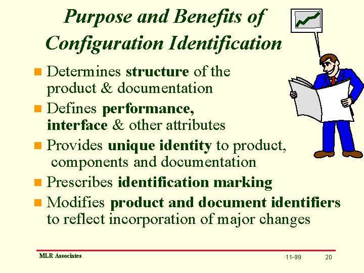 Purpose and Benefits of Configuration Identification Determines structure of the product & documentation n
