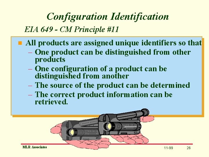 Configuration Identification EIA 649 - CM Principle #11 n All products are assigned unique