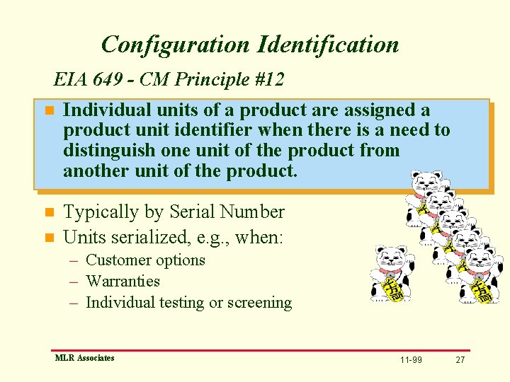 Configuration Identification EIA 649 - CM Principle #12 n Individual units of a product
