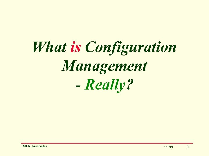 What is Configuration Management - Really? MLR Associates 11 -99 3 
