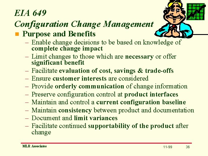 EIA 649 Configuration Change Management n Purpose and Benefits – Enable change decisions to