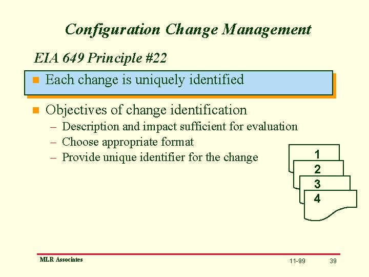 Configuration Change Management EIA 649 Principle #22 n Each change is uniquely identified n