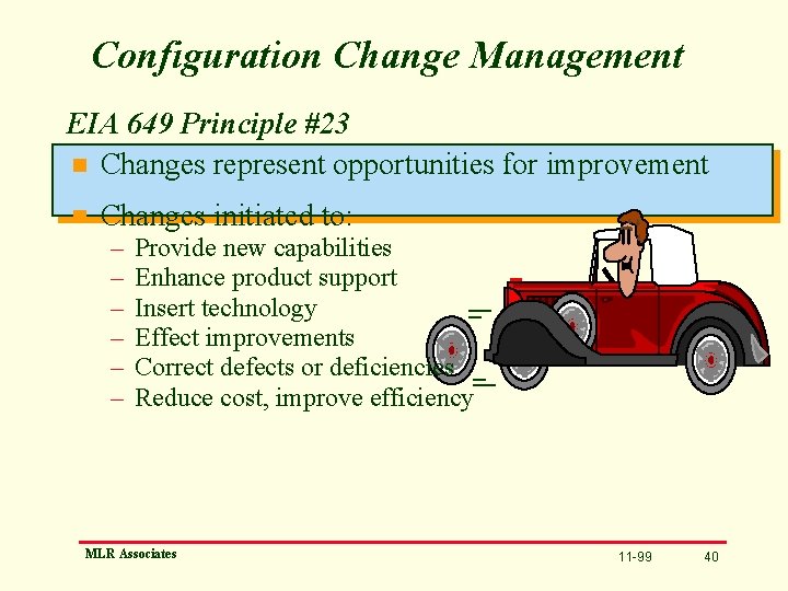 Configuration Change Management EIA 649 Principle #23 n Changes represent opportunities for improvement n