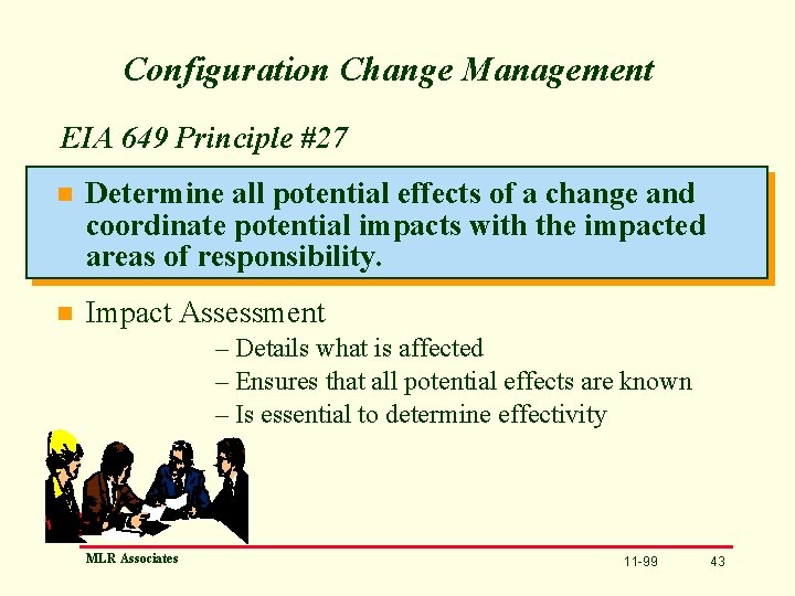 Configuration Change Management EIA 649 Principle #27 n Determine all potential effects of a