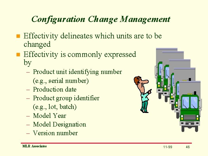 Configuration Change Management n n Effectivity delineates which units are to be changed Effectivity