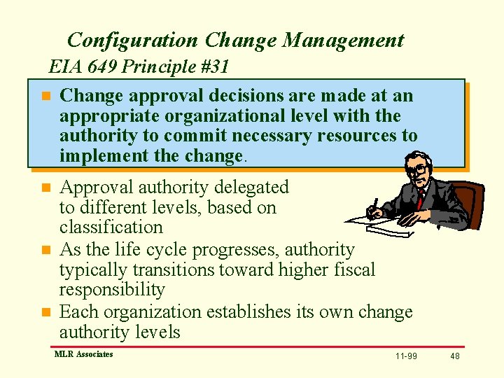 Configuration Change Management EIA 649 Principle #31 n Change approval decisions are made at