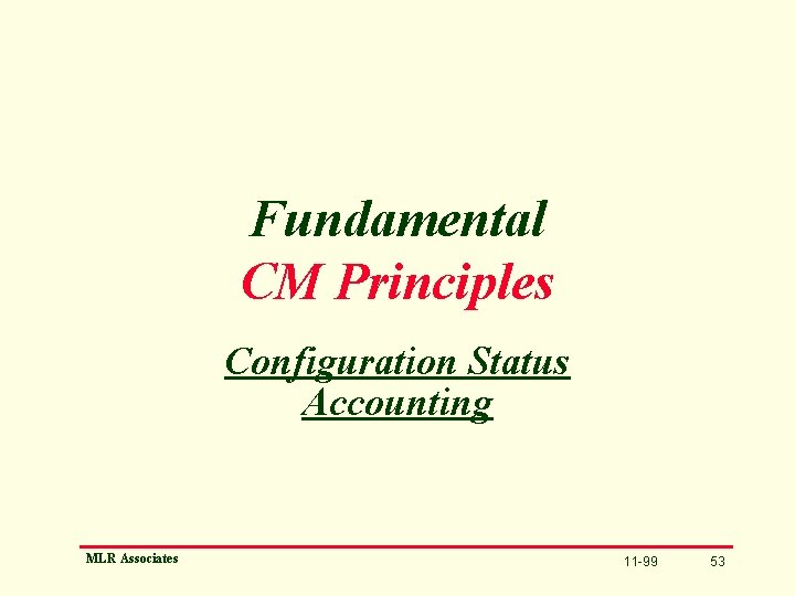 Fundamental CM Principles Configuration Status Accounting MLR Associates 11 -99 53 