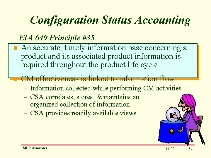 Configuration Status Accounting EIA 649 Principle #35 n An accurate, timely information base concerning